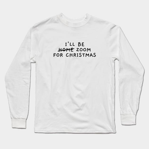 I'll Be Zoom For Christmas Long Sleeve T-Shirt by applebubble